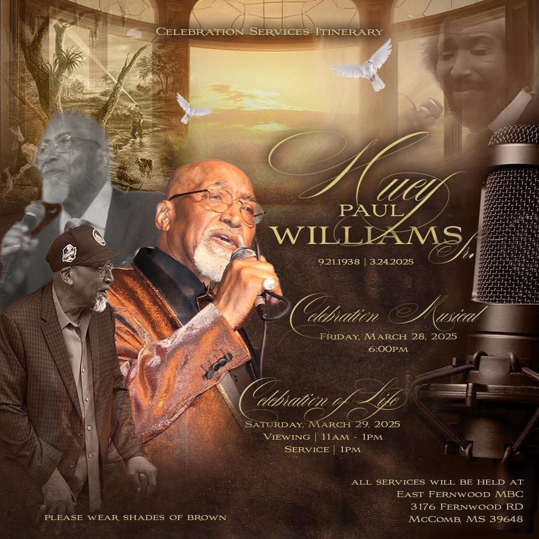 A musical celebration for Williams will be held on Friday, March 28, at 6 p.m., followed by a celebration of life service on Saturday, March 29, at 1 p.m. Both services will take place at East Fernwood Missionary Baptist Church in McComb, MS.