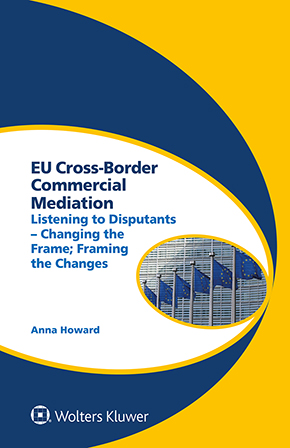 EU Cross-Border Commercial Mediation: Listening to Disputants - Changing the Frame; Framing the Changes