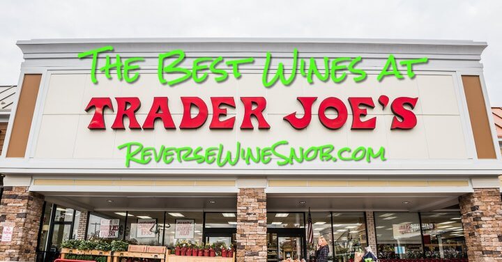 The Best Wines at Trader Joe's - The Reverse Wine Snob Picks